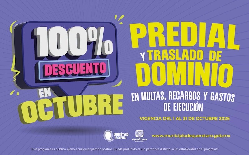 Querétaro capital ofrece descuentos de hasta 100% en regularización del Predial y Traslado de Dominio